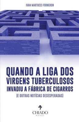 bokomslag Quando a liga dos virgens tuberculosos invadiu a fbrica de cigarros (e outras notcias desesperadas)