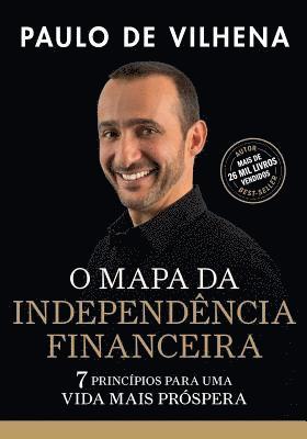 O Mapa Da Independencia Financeira: 7 Principios Para Uma Vida Mais Prospera 1