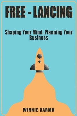 bokomslag FREE-lancing: Shaping your mind. Planning your business.