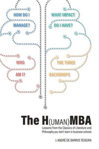bokomslag The H(uman)MBA: Lessons from the Classics of Literature and Philosophy you don't learn in business schools