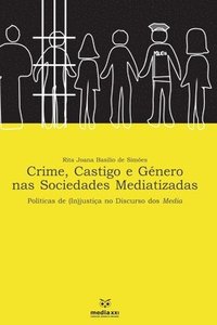 bokomslag Crime, Castigo e Género nas Sociedades Mediatizada: Políticas de (in) justiça no Discurso dos Media