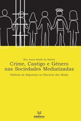 bokomslag Crime, Castigo e Género nas Sociedades Mediatizada: Políticas de (in) justiça no Discurso dos Media