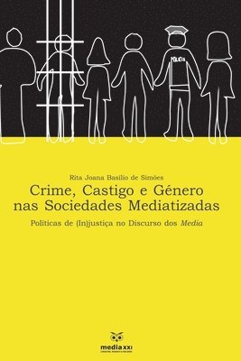 Crime, Castigo e Género nas Sociedades Mediatizada: Políticas de (in) justiça no Discurso dos Media 1
