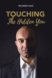 bokomslag Touching the Hidden You: Therapeutic sessions that make us question Life, Health and Disease