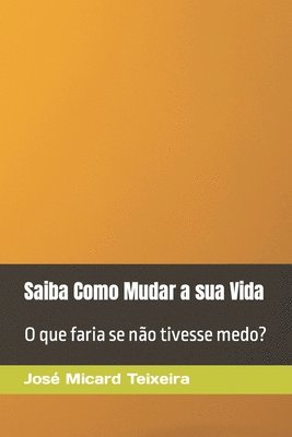José Micard Teixeira - Saiba Como Mudar a sua Vida, Häftad