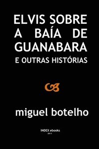 bokomslag Elvis sobre a Baía de Guanabara e outras histórias