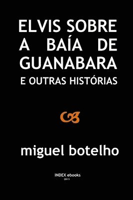 Elvis sobre a Baía de Guanabara e outras histórias 1