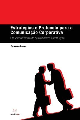 Estratégias e Protocolo para a Comunicação Corporativa: Um Valor Acrescentado para Empresas e Instituições 1