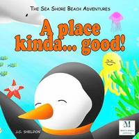 bokomslag A Place Kinda... Good!: The Sea Shore Beach Adventures