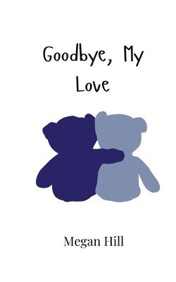 Megan Hill - Goodbye, My Love, Häftad