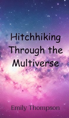 Emily Thompson - Hitchhiking Through the Multiverse, Inbunden