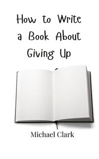 bokomslag How to Write a Book About Giving Up