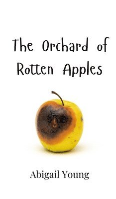 bokomslag The Orchard of Rotten Apples