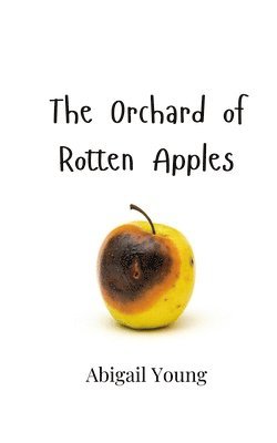 Abigail Young - Orchard of Rotten Apples, Häftad