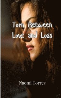 bokomslag Torn Between Love and Loss