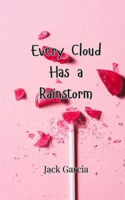 Every Cloud Has a Rainstorm 1