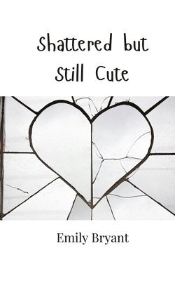 Shattered but Still Cute
