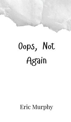 Eric Murphy - Oops, Not Again, Inbunden