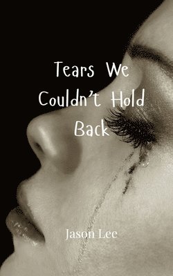 Jason Lee - Tears We Couldn't Hold Back, Häftad