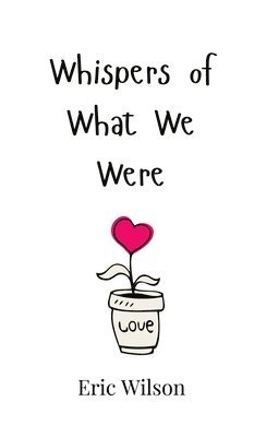 Eric Wilson - Whispers of What We Were, Inbunden