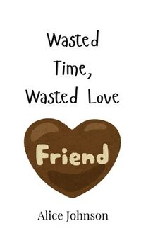 bokomslag Wasted Time, Wasted Love