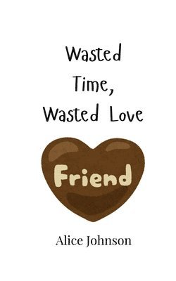 bokomslag Wasted Time, Wasted Love