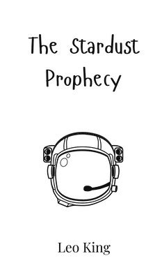 Leo King - Stardust Prophecy, Inbunden