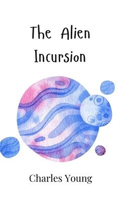 Charles Young - Alien Incursion, Inbunden