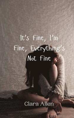 Clara Allen - It's Fine, I'm Fine, Everything's Not Fine, Häftad