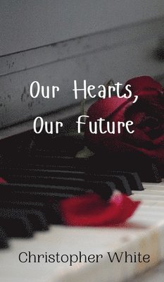 Christopher White - Our Hearts, Our Future, Inbunden