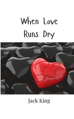 When Love Runs Dry 1