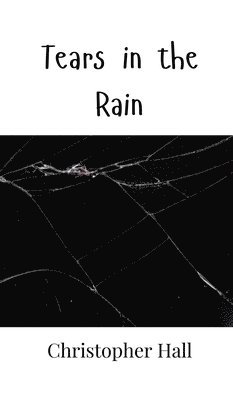 Christopher Hall - Tears in the Rain, Inbunden
