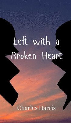 Charles Harris - Left with a Broken Heart, Inbunden