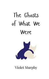 bokomslag Ghosts of What We Were
