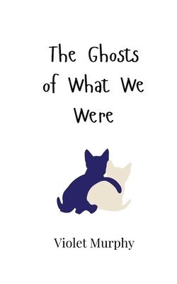 bokomslag Ghosts of What We Were