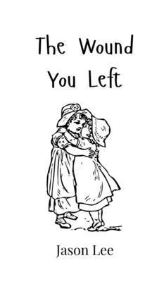 Jason Lee - Wound You Left, Inbunden