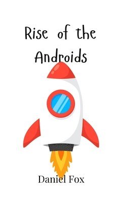 Daniel Fox - Rise of the Androids, Inbunden