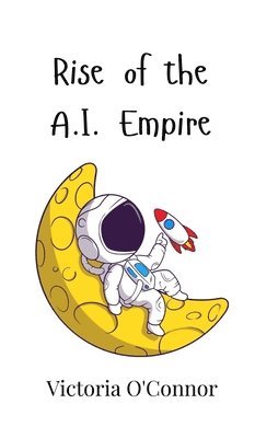 Rise of the A.I. Empire 1