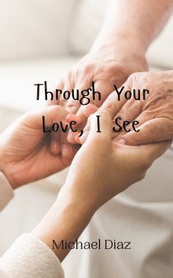 Through Your Love, I See 1