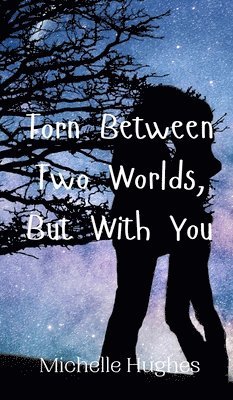 Torn Between Two Worlds, But With You 1