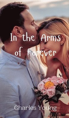 Charles Young - In the Arms of Forever, Inbunden