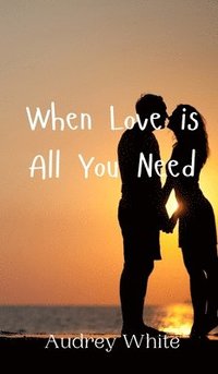 bokomslag When Love is All You Need