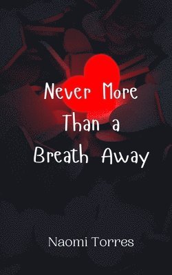 Never More Than a Breath Away 1