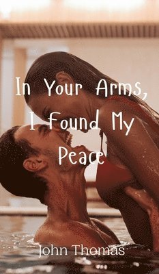 bokomslag In Your Arms, I Found My Peace