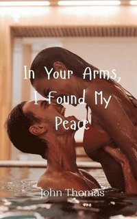 bokomslag In Your Arms, I Found My Peace