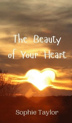 Sophie Taylor - Beauty of Your Heart, Inbunden
