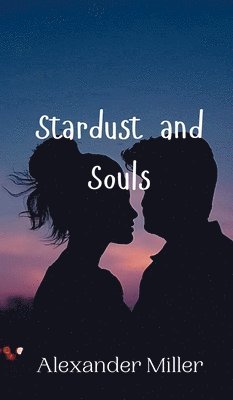 Alexander Miller - Stardust and Souls, Inbunden