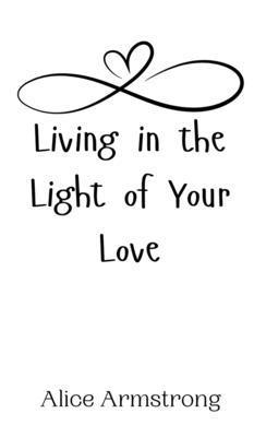 Living in the Light of Your Love 1