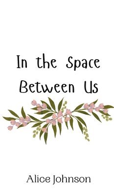 Alice Johnson - In the Space Between Us, Inbunden
