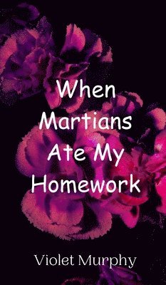 bokomslag When Martians Ate My Homework